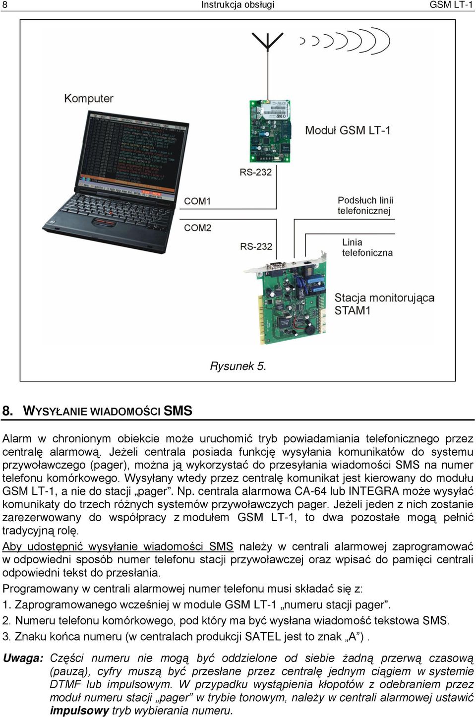 Wysyłany wtedy przez centralę komunikat jest kierowany do modułu GSM LT-1, a nie do stacji pager. Np.