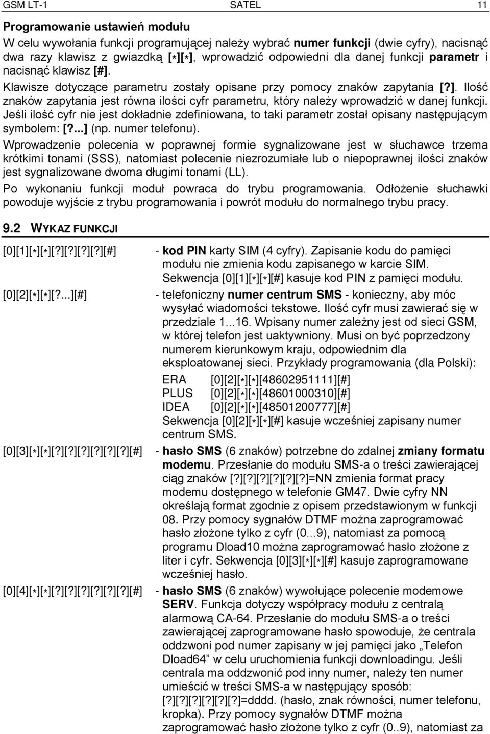 Jeśli ilość cyfr nie jest dokładnie zdefiniowana, to taki parametr został opisany następującym symbolem: [?...] (np. numer telefonu).