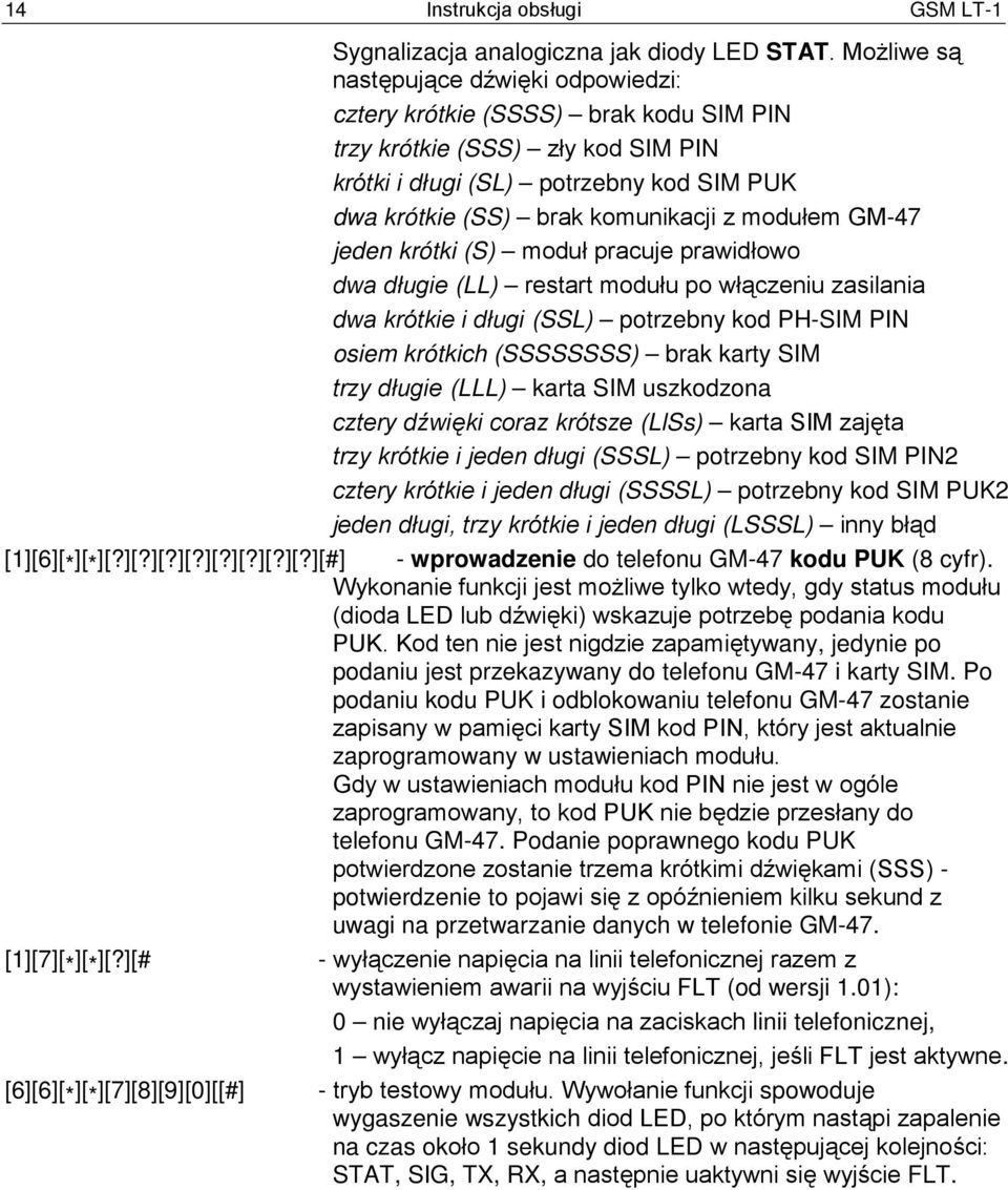 modułem GM-47 jeden krótki (S) moduł pracuje prawidłowo dwa długie (LL) restart modułu po włączeniu zasilania dwa krótkie i długi (SSL) potrzebny kod PH-SIM PIN osiem krótkich (SSSSSSSS) brak karty