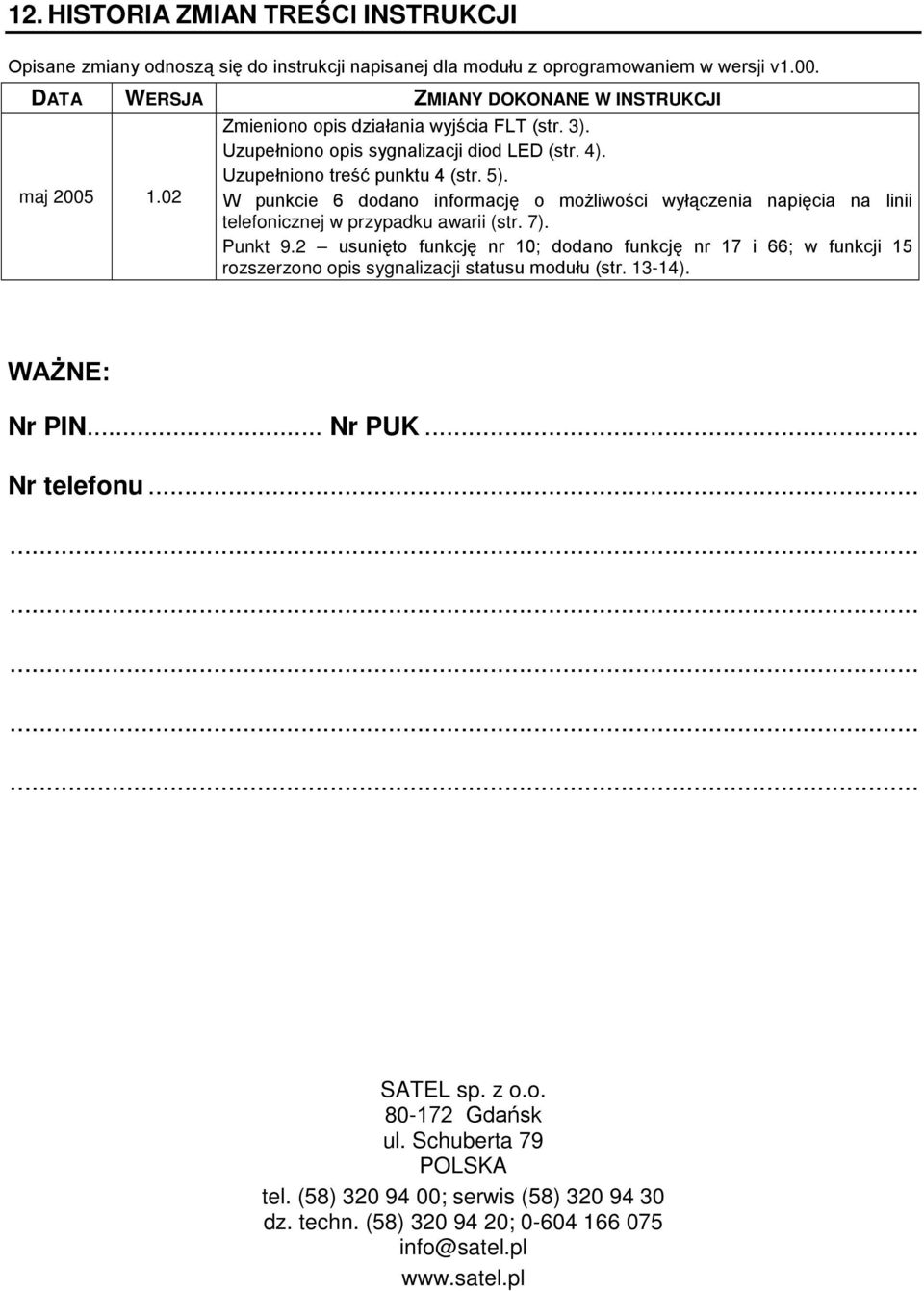 W punkcie 6 dodano informację o możliwości wyłączenia napięcia na linii telefonicznej w przypadku awarii (str. 7). Punkt 9.