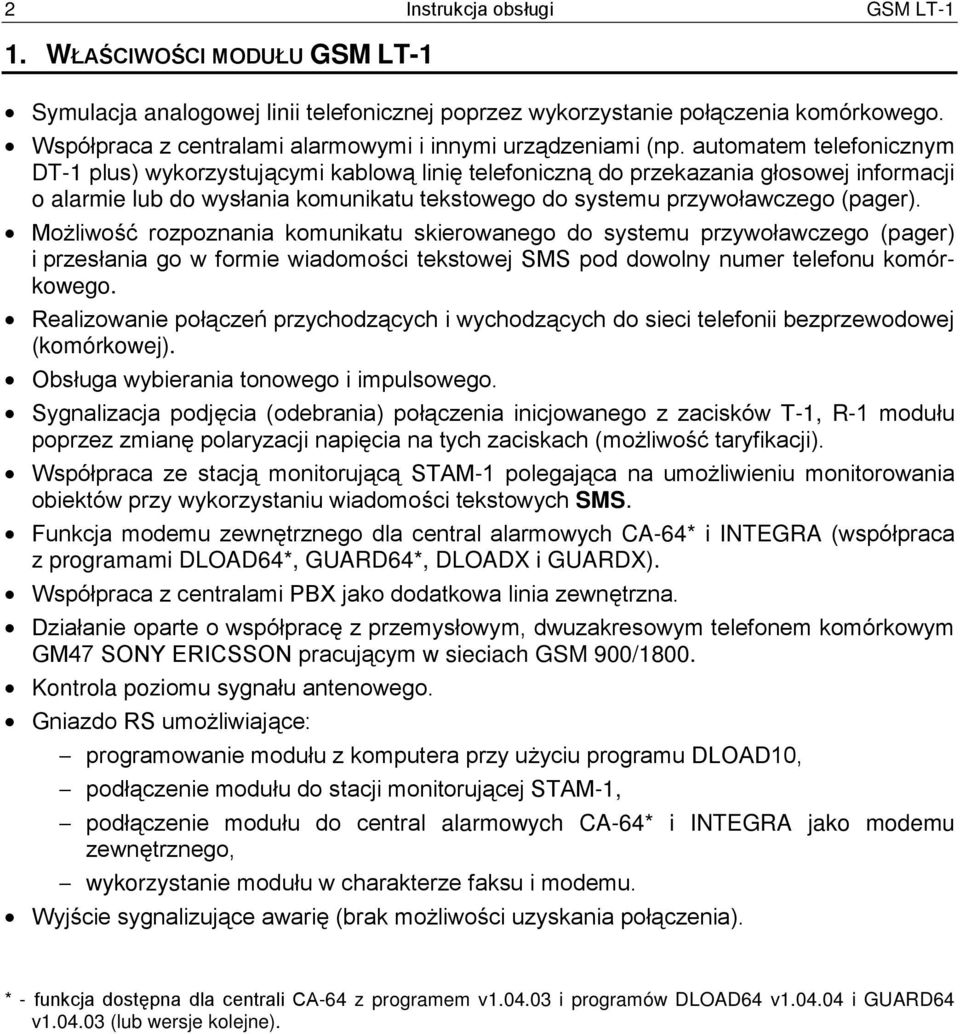 automatem telefonicznym DT-1 plus) wykorzystującymi kablową linię telefoniczną do przekazania głosowej informacji o alarmie lub do wysłania komunikatu tekstowego do systemu przywoławczego (pager).