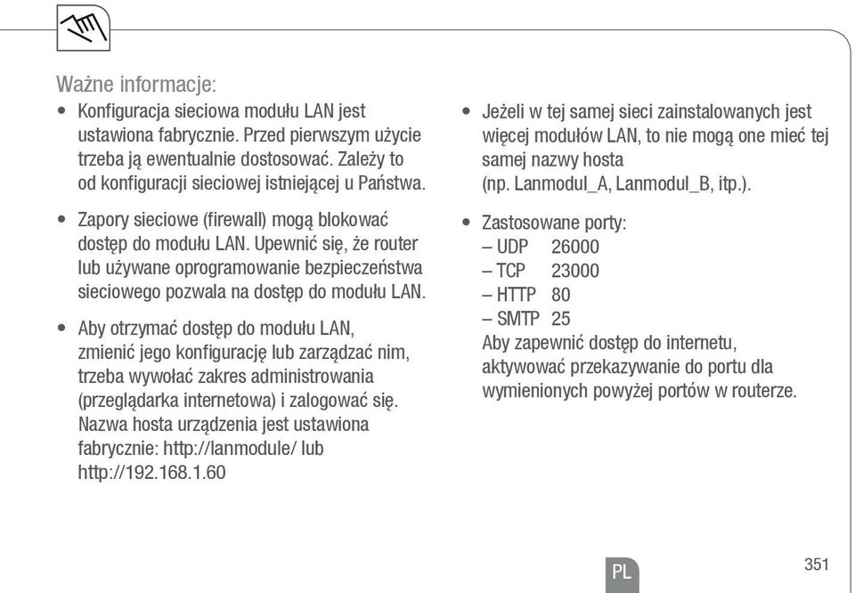 Zapory sieciowe (firewall) mogą blokować dostęp do modułu LAN. Upewnić się, że router lub używane oprogramowanie bezpieczeństwa sieciowego pozwala na dostęp do modułu LAN.