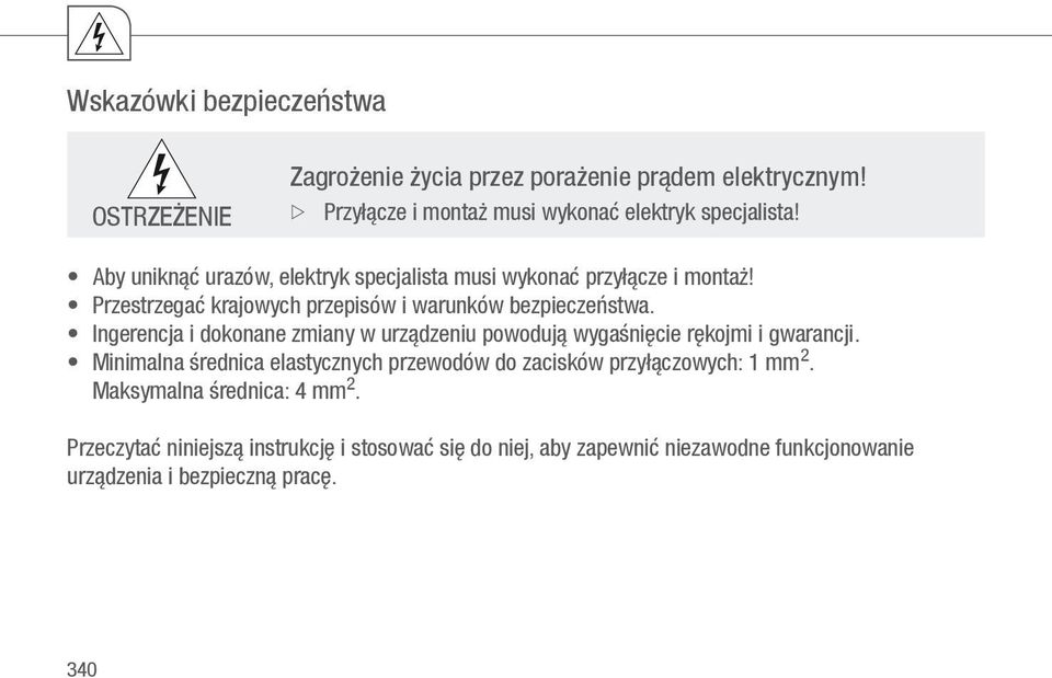 Ingerencja i dokonane zmiany w urządzeniu powodują wygaśnięcie rękojmi i gwarancji.