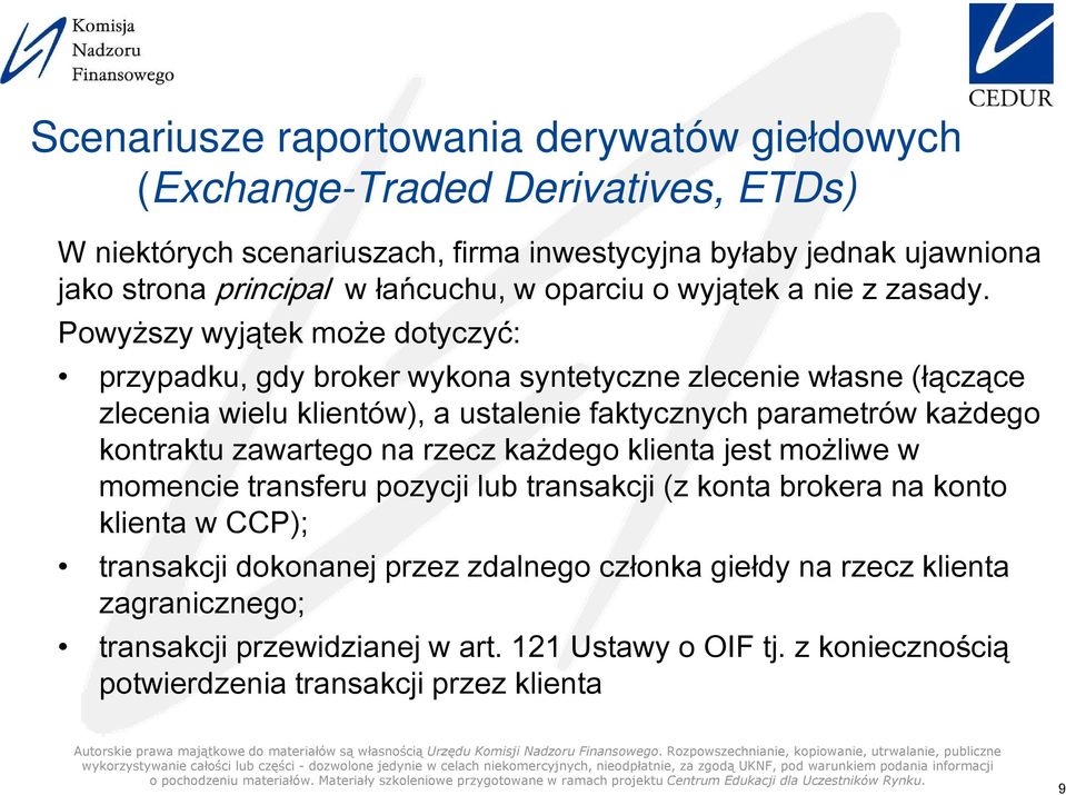 faktycznych parametrów kadego kontraktu zawartego na rzecz kadego klienta jest moliwe w momencie transferu pozycji lub transakcji (z konta brokera na konto klienta w CCP ;