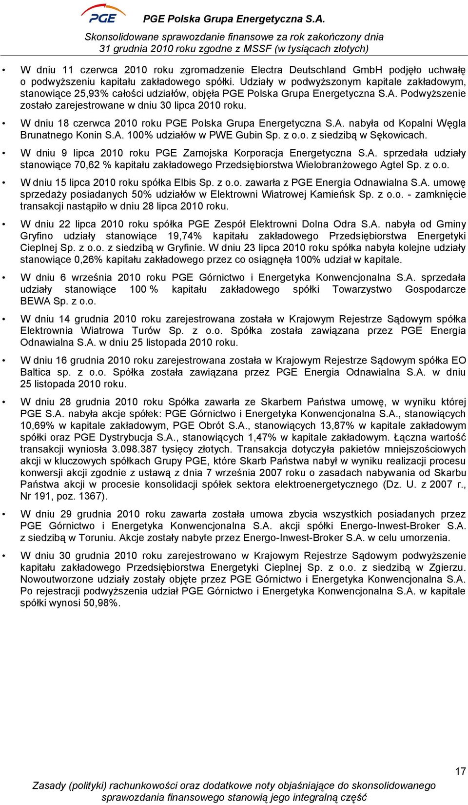 W dniu 18 czerwca 2010 roku PGE Polska Grupa Energetyczna S.A. nabyła od Kopalni Węgla Brunatnego Konin S.A. 100% udziałów w PWE Gubin Sp. z o.o. z siedzibą w Sękowicach.