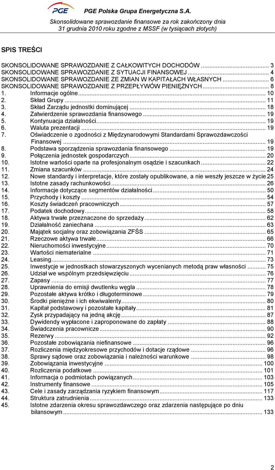 .. 19 5. Kontynuacja działalności... 19 6. Waluta prezentacji... 19 7. Oświadczenie o zgodności z Międzynarodowymi Standardami Sprawozdawczości Finansowej... 19 8.