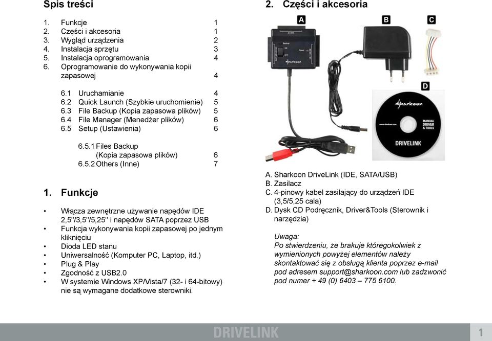 5.2 Others (Inne) 7 Włącza zewnętrzne używanie napędów IE 2,5"/3,5"/5,25" i napędów ST poprzez US Funkcja wykonywania kopii zapasowej po jednym kliknięciu ioda LE stanu Uniwersalność (Komputer PC,