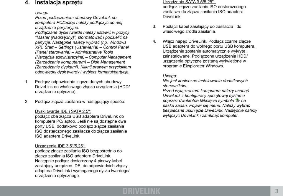 Windows XP): Start Settings (Ustawienia) Control Panel (Panel sterowania) dministrative Tools (Narzędzia administracyjne) Computer Management (Zarządzanie komputerem) isk Management (Zarządzanie