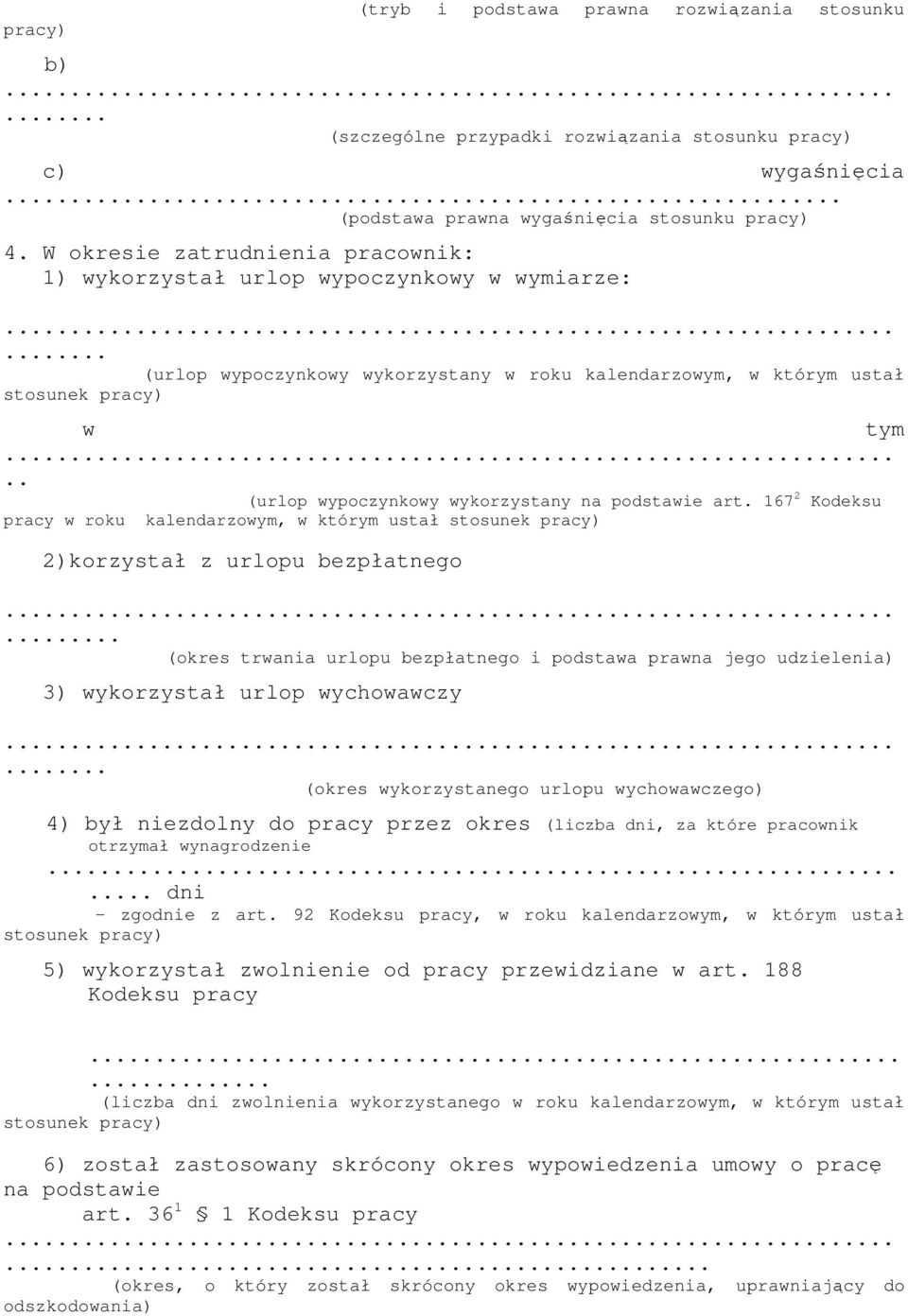 . (urlop wypoczynkowy wykorzystany na podstawie art. 167 2 Kodeksu pracy w roku kalendarzowym, w którym ustał stosunek pracy) 2)korzystał z urlopu bezpłatnego.