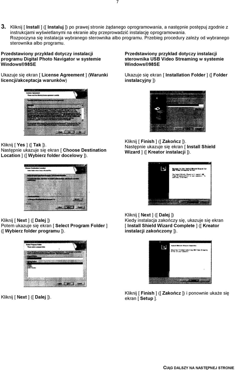 Przedstawiony przykład dotyczy instalacji programu Digital Photo Navigator w systemie Windows 98SE Ukazuje się ekran [ License Agreement ] (Warunki licencji/akceptacja warunków) Przedstawiony
