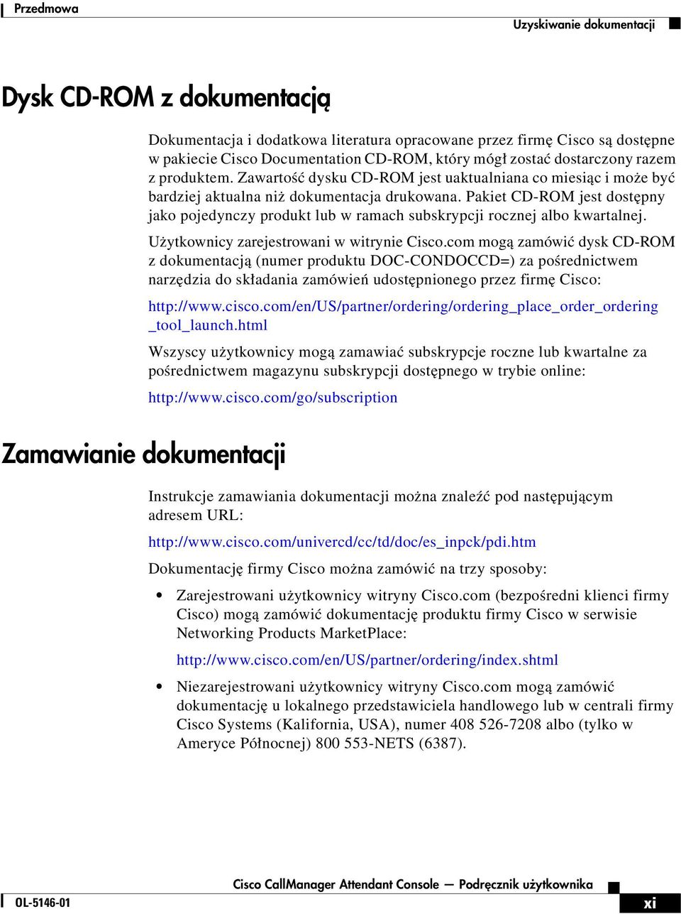 Pakiet CD-ROM jest dostępny jako pojedynczy produkt lub w ramach subskrypcji rocznej albo kwartalnej. Użytkownicy zarejestrowani w witrynie Cisco.