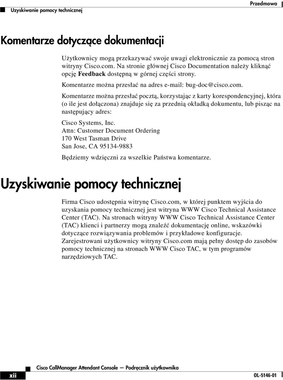 Komentarze można przesłać pocztą, korzystając z karty korespondencyjnej, która (o ile jest dołączona) znajduje się za przednią okładką dokumentu, lub pisząc na następujący adres: Cisco Systems, Inc.