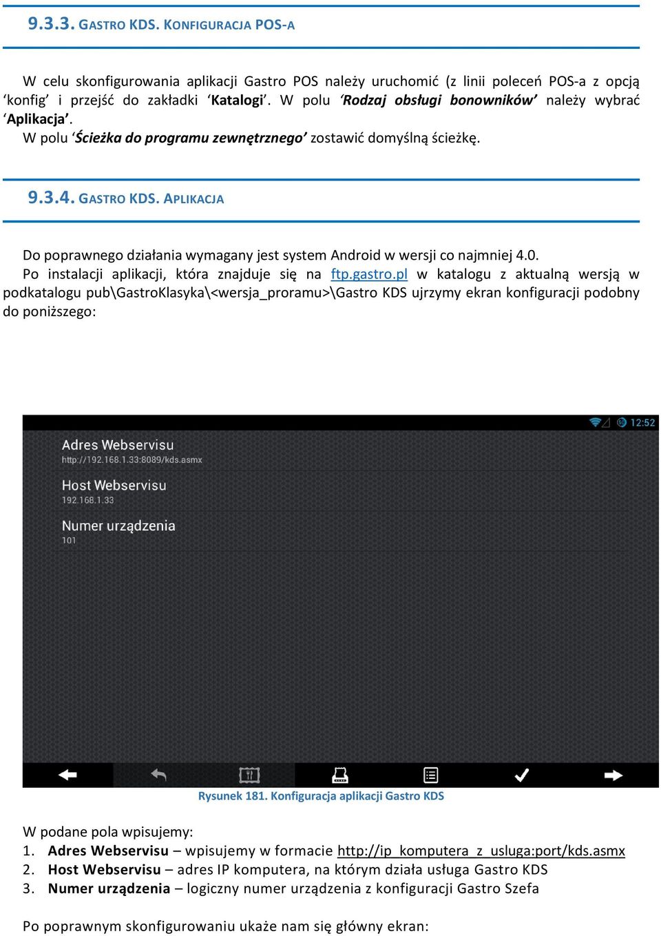 APLIKACJA Do poprawnego działania wymagany jest system Android w wersji co najmniej 4.0. Po instalacji aplikacji, która znajduje się na ftp.gastro.