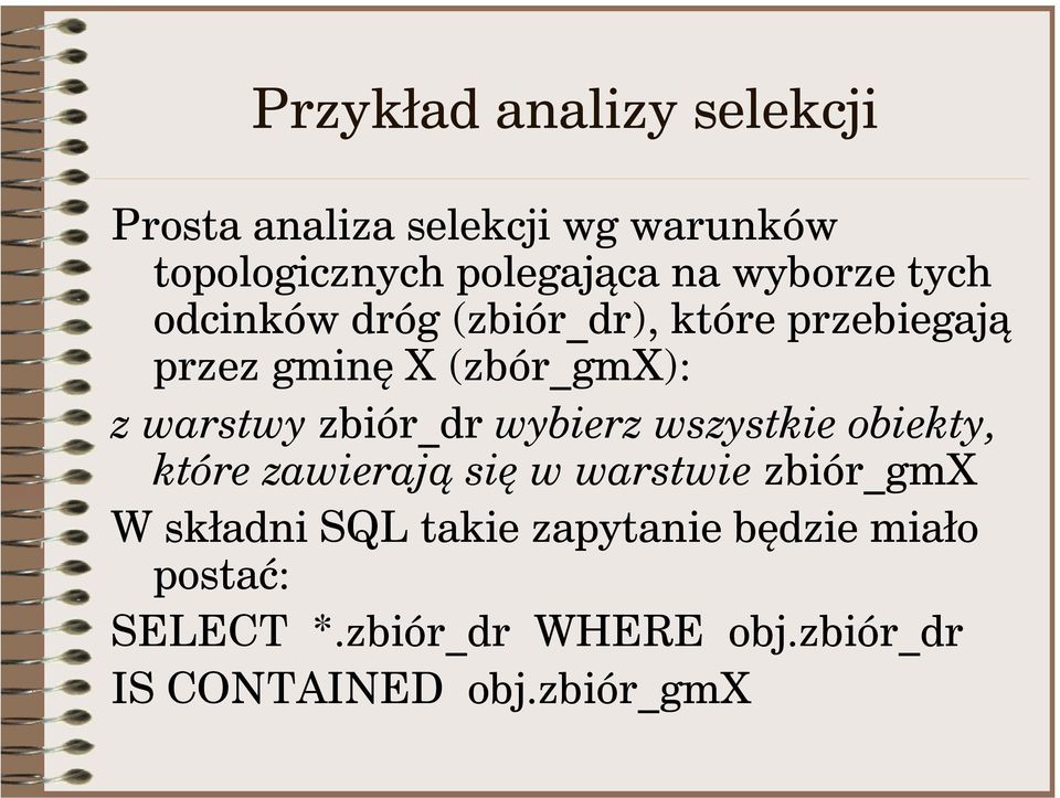 zbiór_dr wybierz wszystkie obiekty, które zawierają się w warstwie zbiór_gmx W składni SQL