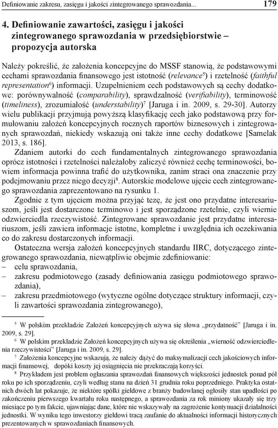 sprawozdania finansowego jest istotność (relevance 5 ) i rzetelność (faithful representation 6 ) informacji.
