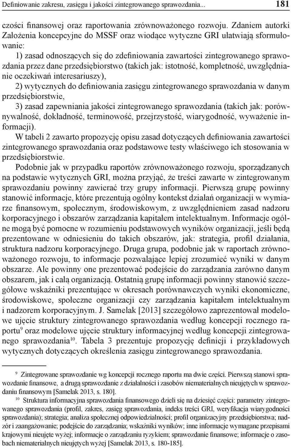 przedsiębiorstwo (takich jak: istotność, kompletność, uwzględnianie oczekiwań interesariuszy), 2) wytycznych do definiowania zasięgu zintegrowanego sprawozdania w danym przedsiębiorstwie, 3) zasad