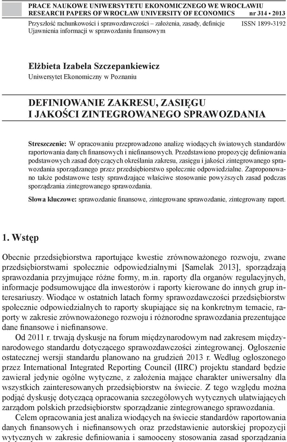 Streszczenie: W opracowaniu przeprowadzono analizę wiodących światowych standardów raportowania danych finansowych i niefinansowych.