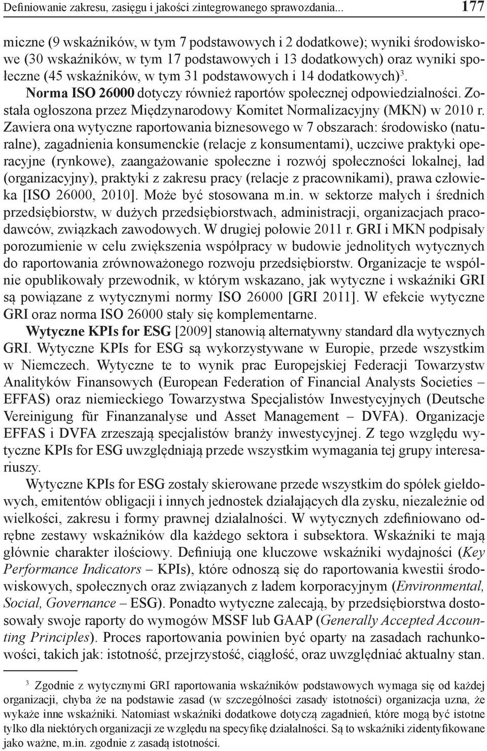 podstawowych i 14 dodatkowych) 3. Norma ISO 26000 dotyczy również raportów społecznej odpowiedzialności. Została ogłoszona przez Międzynarodowy Komitet Normalizacyjny (MKN) w 2010 r.