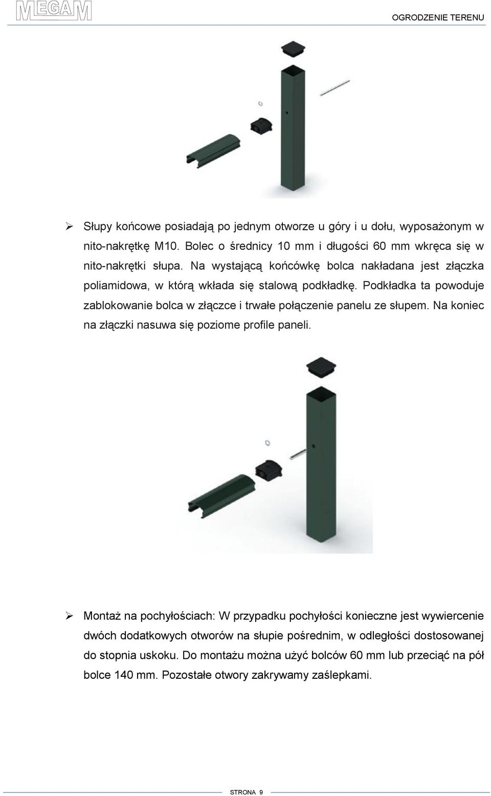 Podkładka ta powoduje zablokowanie bolca w złączce i trwałe połączenie panelu ze słupem. Na koniec na złączki nasuwa się poziome profile paneli.