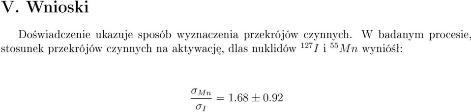 W badanym procesie, stosunek przekrójów czynnych