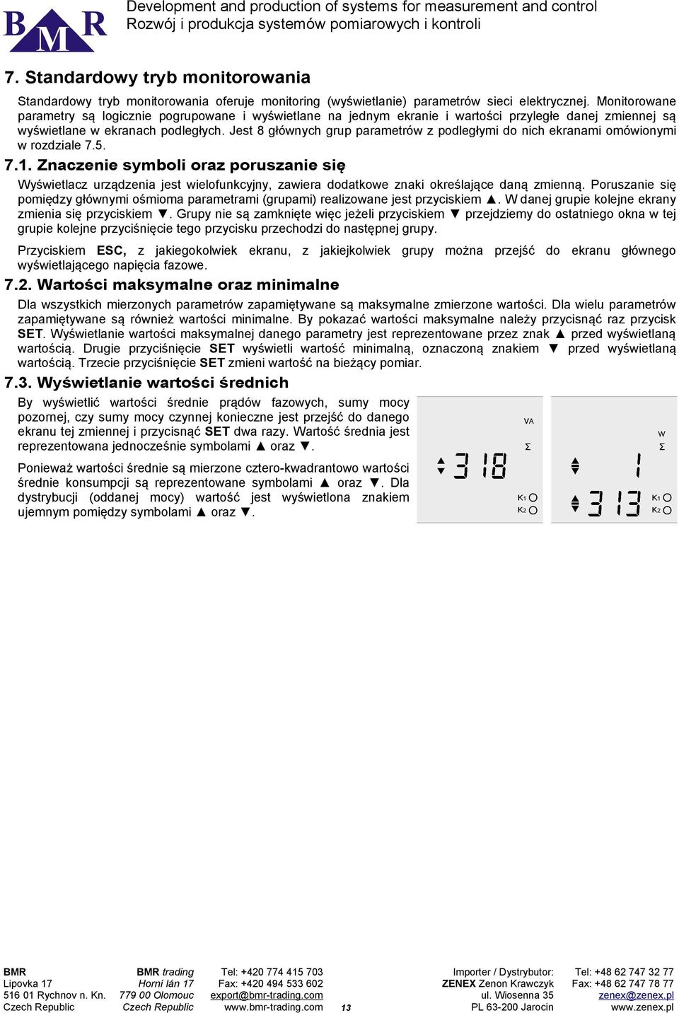 Jest 8 głównych grup parametrów z podległymi do nich ekranami omówionymi w rozdziale 7.