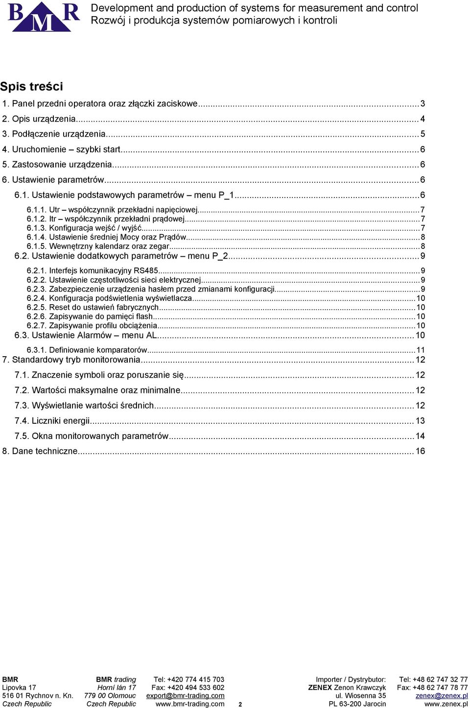 Konfiguracja wejść / wyjść...7 6..4. Ustawienie średniej Mocy oraz Prądów...8 6..5. Wewnętrzny kalendarz oraz zegar... 8 6.2. Ustawienie dodatkowych parametrów menu P_2...9 6.2.. Interfejs komunikacyjny RS485.