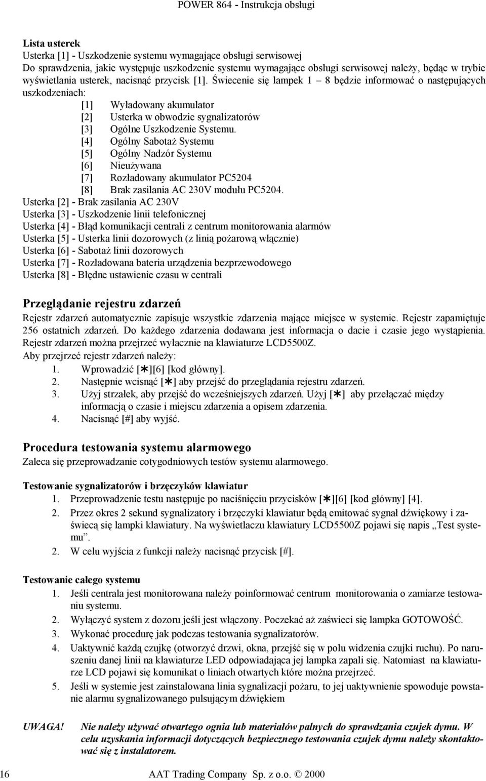 Świecenie się lampek 1 8 będzie informować o następujących uszkodzeniach: [1] Wyładowany akumulator [2] Usterka w obwodzie sygnalizatorów [3] Ogólne Uszkodzenie Systemu.