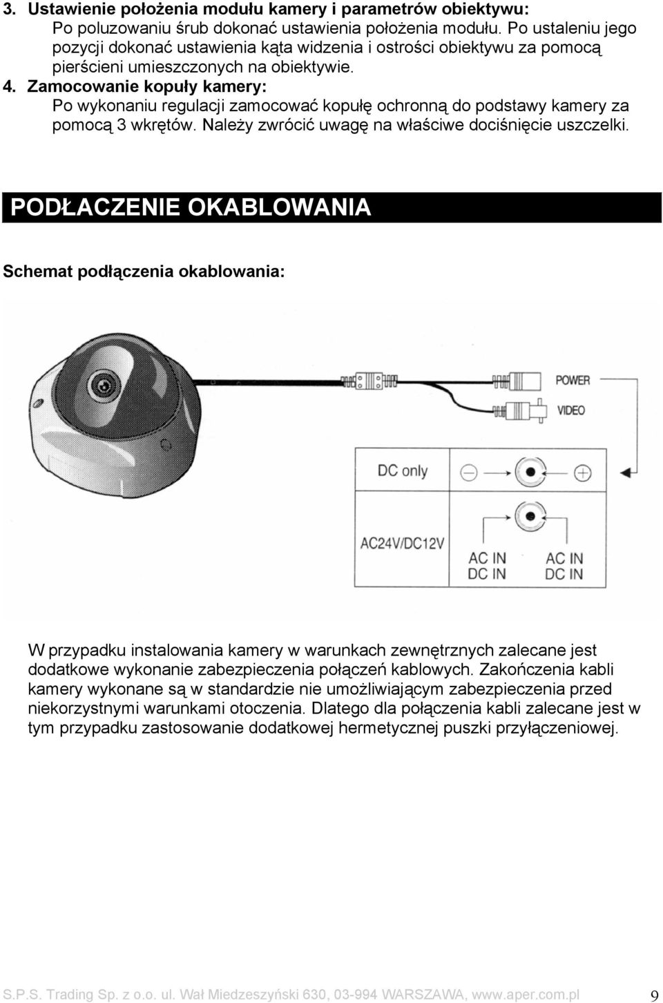 Zamocowanie kopuły kamery: Po wykonaniu regulacji zamocować kopułę ochronną do podstawy kamery za pomocą 3 wkrętów. Należy zwrócić uwagę na właściwe dociśnięcie uszczelki.