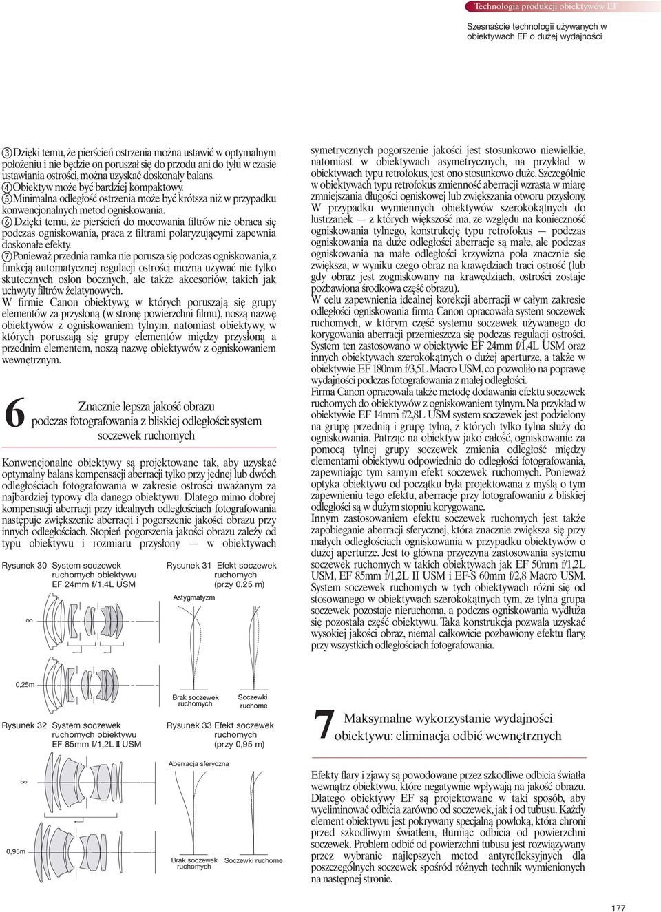 Minimalna odległość ostrzenia może być krótsza niż w przypadku konwencjonalnych metod ogniskowania.