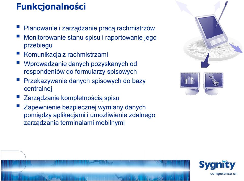 formularzy spisowych Przekazywanie danych spisowych do bazy centralnej Zarządzanie kompletnością spisu