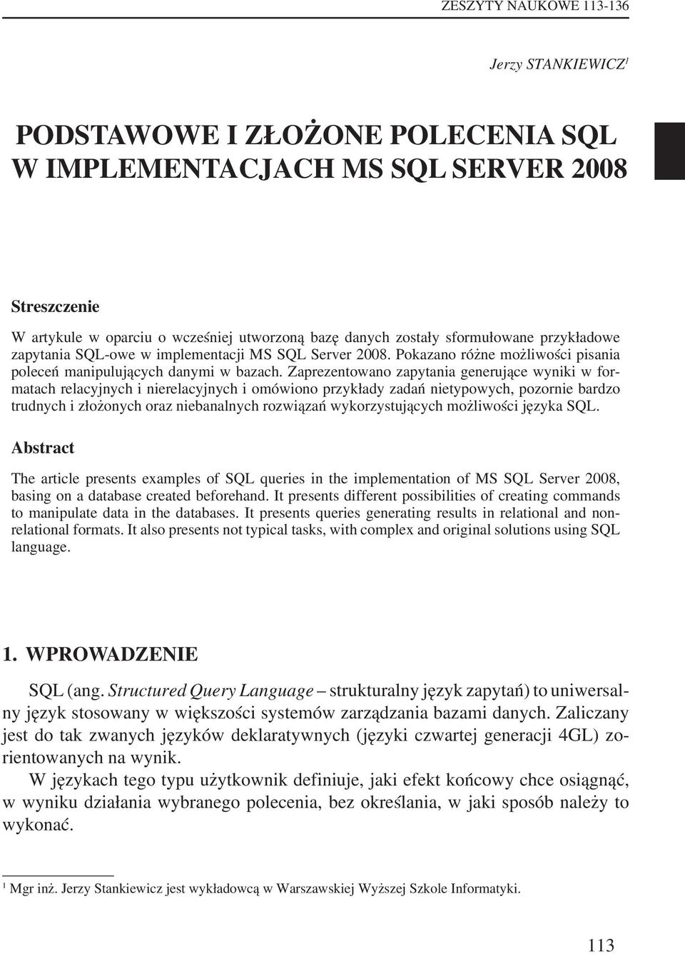 Zaprezentowano zapytania generujące wyniki w formatach relacyjnych i nierelacyjnych i omówiono przykłady zadań nietypowych, pozornie bardzo trudnych i złożonych oraz niebanalnych rozwiązań