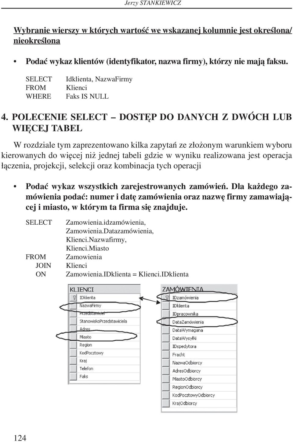 POLECENIE SELECT DOSTĘP DO DANYCH Z DWÓCH LUB WIĘCEJ TABEL W rozdziale tym zaprezentowano kilka zapytań ze złożonym warunkiem wyboru kierowanych do więcej niż jednej tabeli gdzie w wyniku realizowana