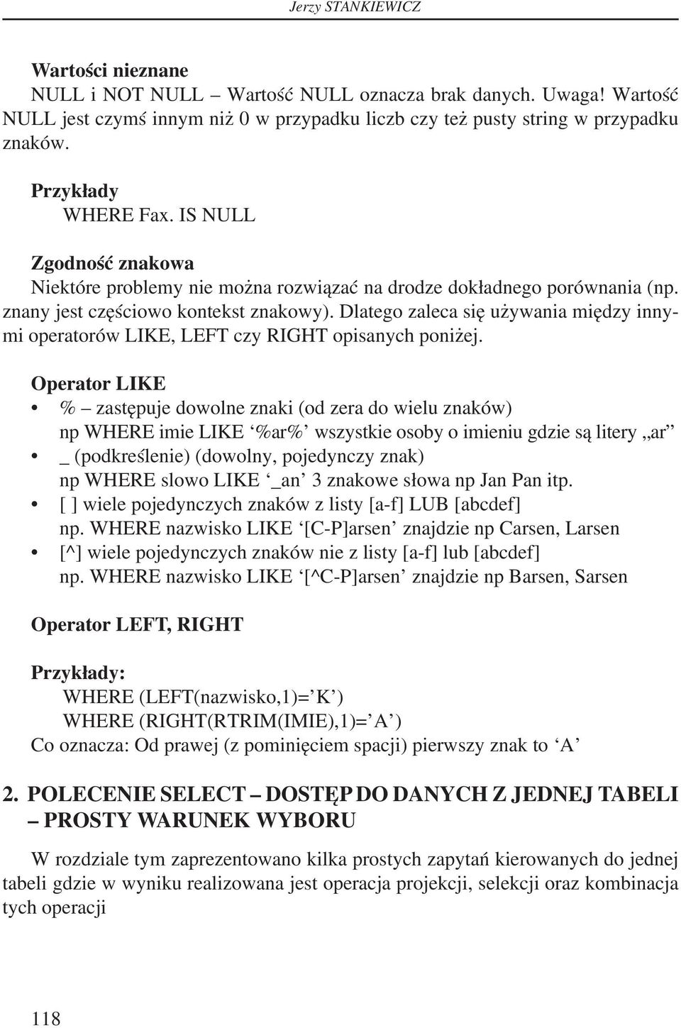 Dlatego zaleca się używania między innymi operatorów LIKE, LEFT czy RIGHT opisanych poniżej.