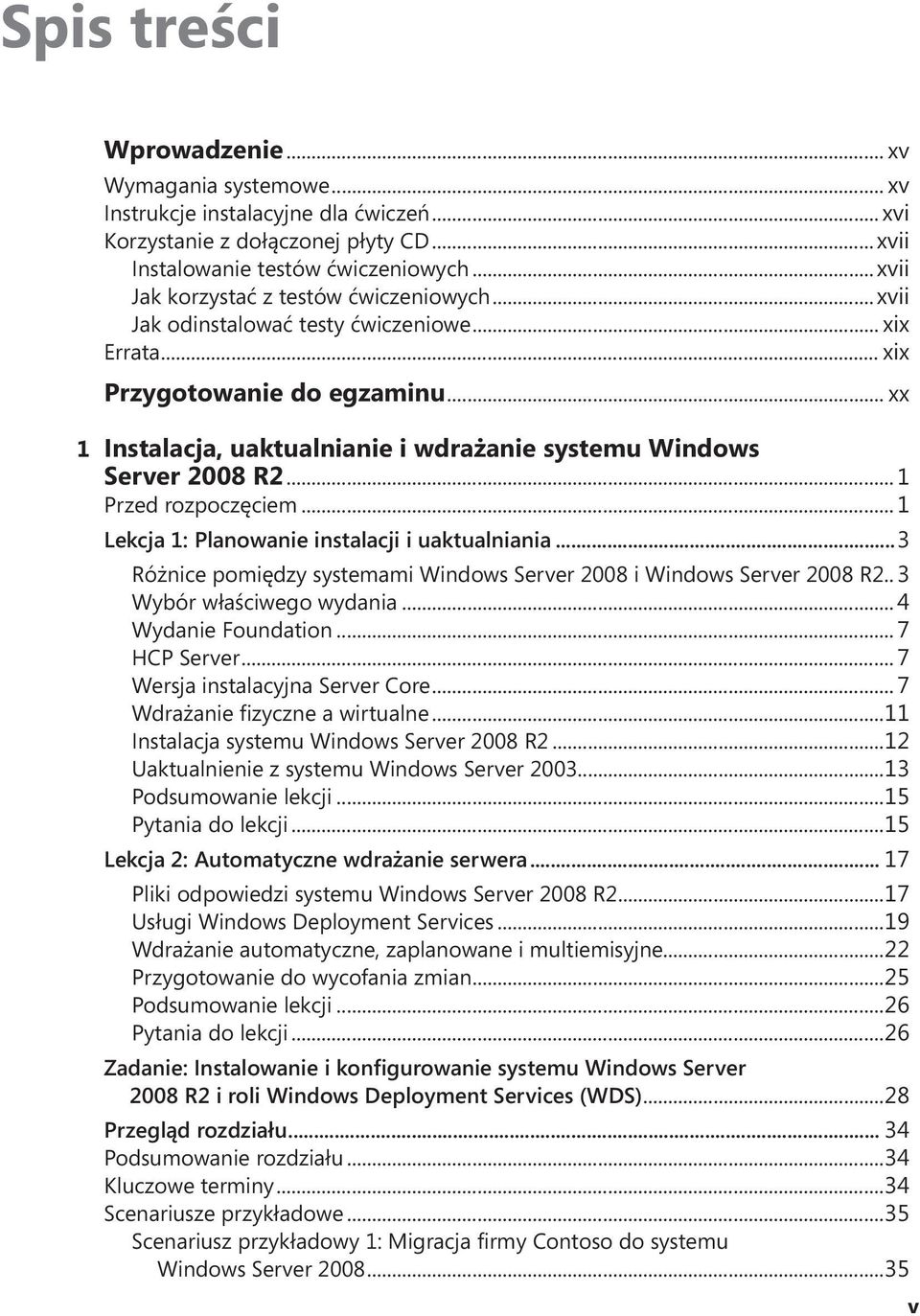 .. xx 1 Instalacja, uaktualnianie i wdrażanie systemu Windows Server 2008 R2... 1 Przed rozpoczęciem... 1 Lekcja 1: Planowanie instalacji i uaktualniania.