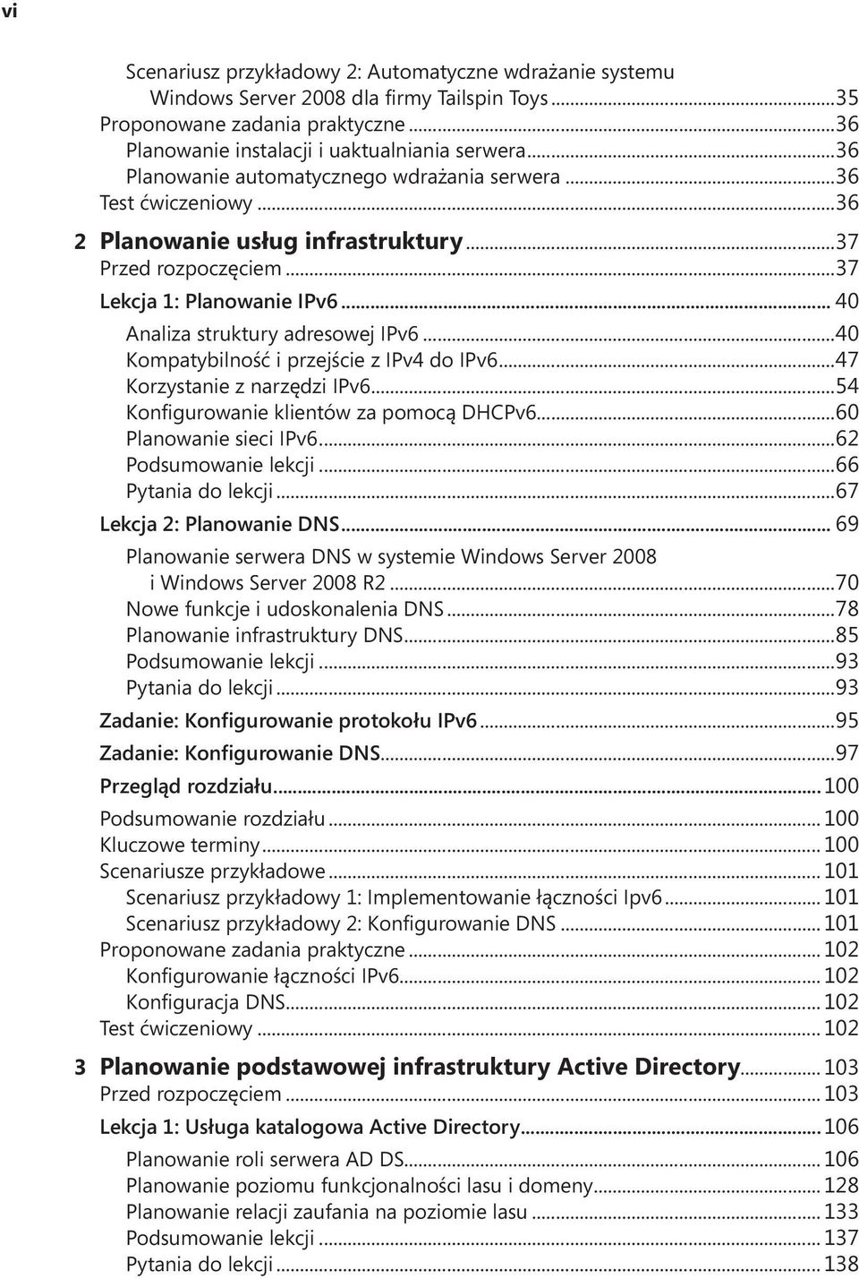 .. 40 Analiza struktury adresowej IPv6...40 Kompatybilność i przejście z IPv4 do IPv6...47 Korzystanie z narzędzi IPv6...54 Konfigurowanie klientów za pomocą DHCPv6...60 Planowanie sieci IPv6.