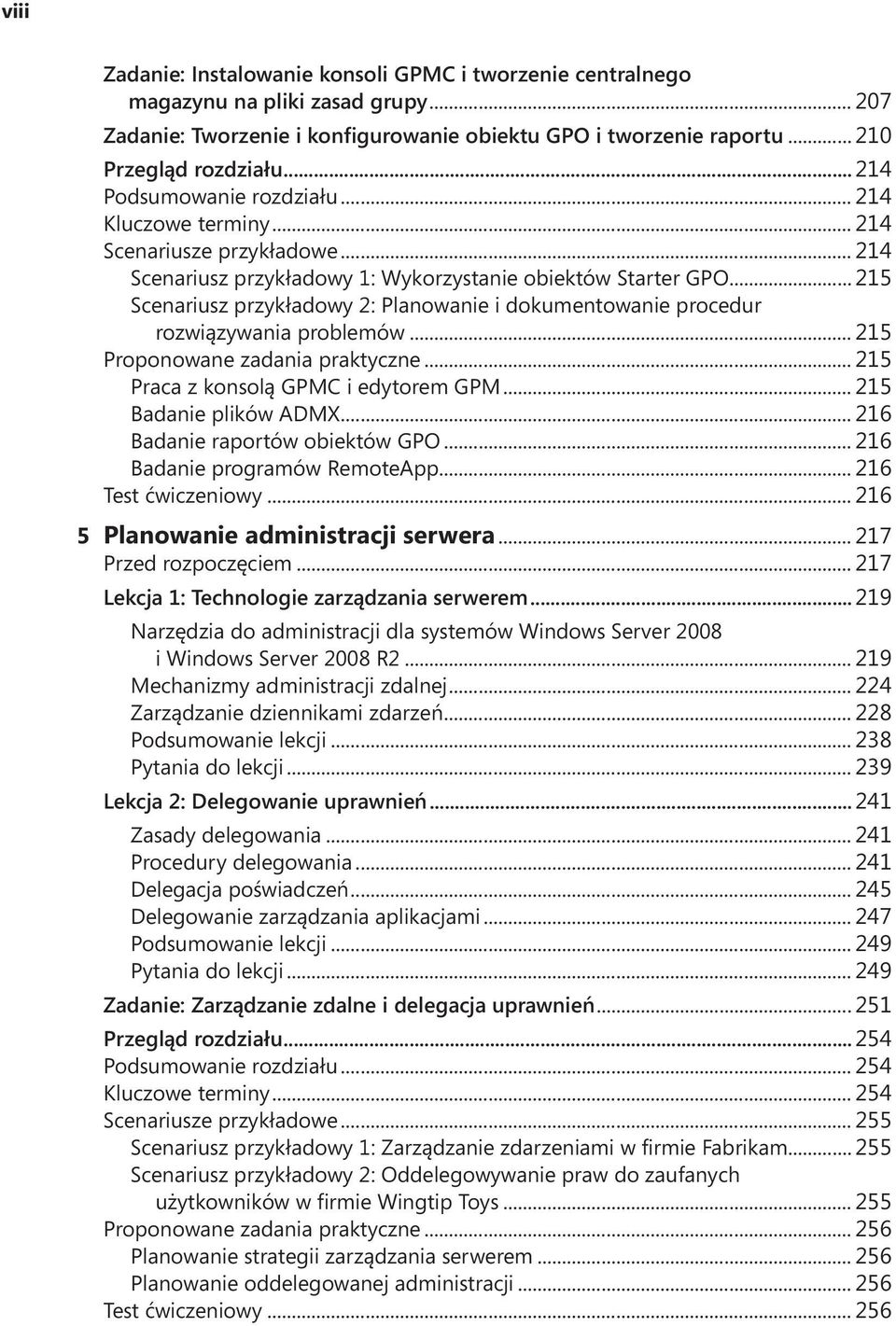 .. 215 Scenariusz przykładowy 2: Planowanie i dokumentowanie procedur rozwiązywania problemów... 215 Proponowane zadania praktyczne... 215 Praca z konsolą GPMC i edytorem GPM... 215 Badanie plików ADMX.