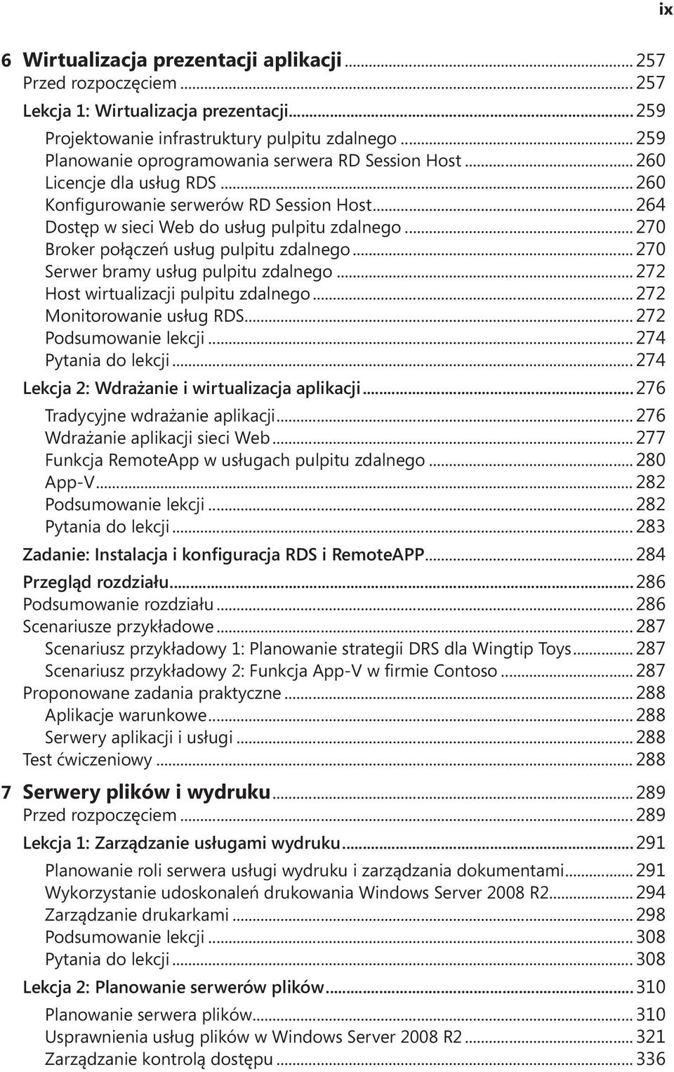 .. 270 Broker połączeń usług pulpitu zdalnego... 270 Serwer bramy usług pulpitu zdalnego... 272 Host wirtualizacji pulpitu zdalnego... 272 Monitorowanie usług RDS... 272 Podsumowanie lekcji.