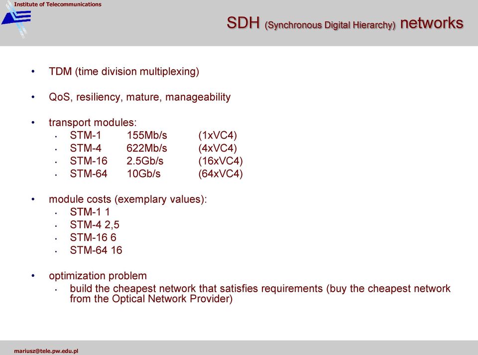 5Gb/s (16xVC4) STM-64 10Gb/s (64xVC4) module costs (exemplary values): STM-1 1 STM-4 2,5 STM-16 6 STM-64 16