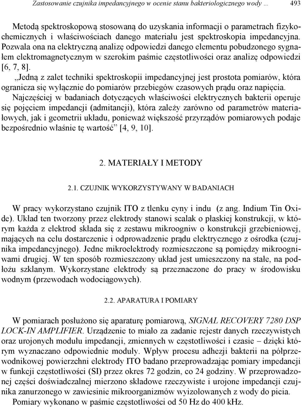 Pozwala ona na elektryczną analizę odpowiedzi danego elementu pobudzonego sygnałem elektromagnetycznym w szerokim paśmie częstotliwości oraz analizę odpowiedzi [6, 7, 8].