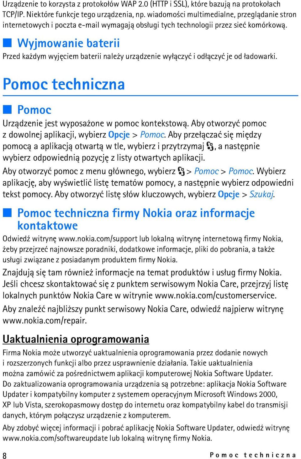 Wyjmowanie baterii Przed ka dym wyjêciem baterii nale y urz±dzenie wy³±czyæ i od³±czyæ je od ³adowarki. Pomoc techniczna Pomoc Urz±dzenie jest wyposa one w pomoc kontekstow±.