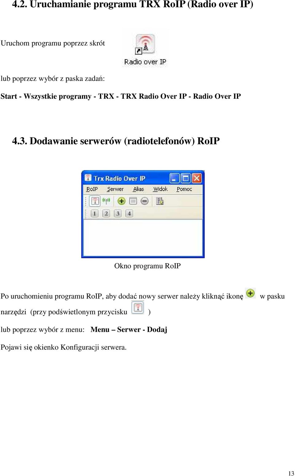 Dodawanie serwerów (radiotelefonów) RoIP Okno programu RoIP Po uruchomieniu programu RoIP, aby dodać nowy serwer
