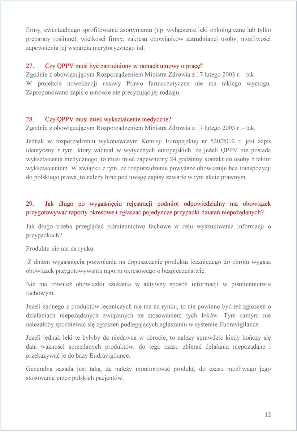 Czy QPPV musi być zatrudniony w ramach umowy o pracę? Zgodnie z obowiązującym Rozporządzeniem Ministra Zdrowia z 17 lutego 2003 r.