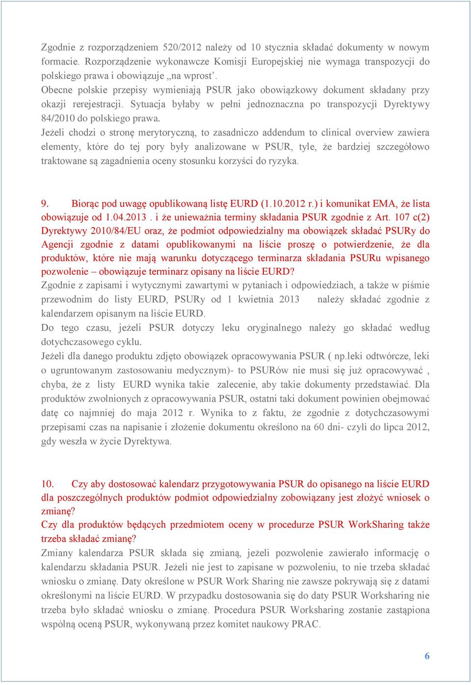 Obecne polskie przepisy wymieniają PSUR jako obowiązkowy dokument składany przy okazji rerejestracji. Sytuacja byłaby w pełni jednoznaczna po transpozycji Dyrektywy 84/2010 do polskiego prawa.