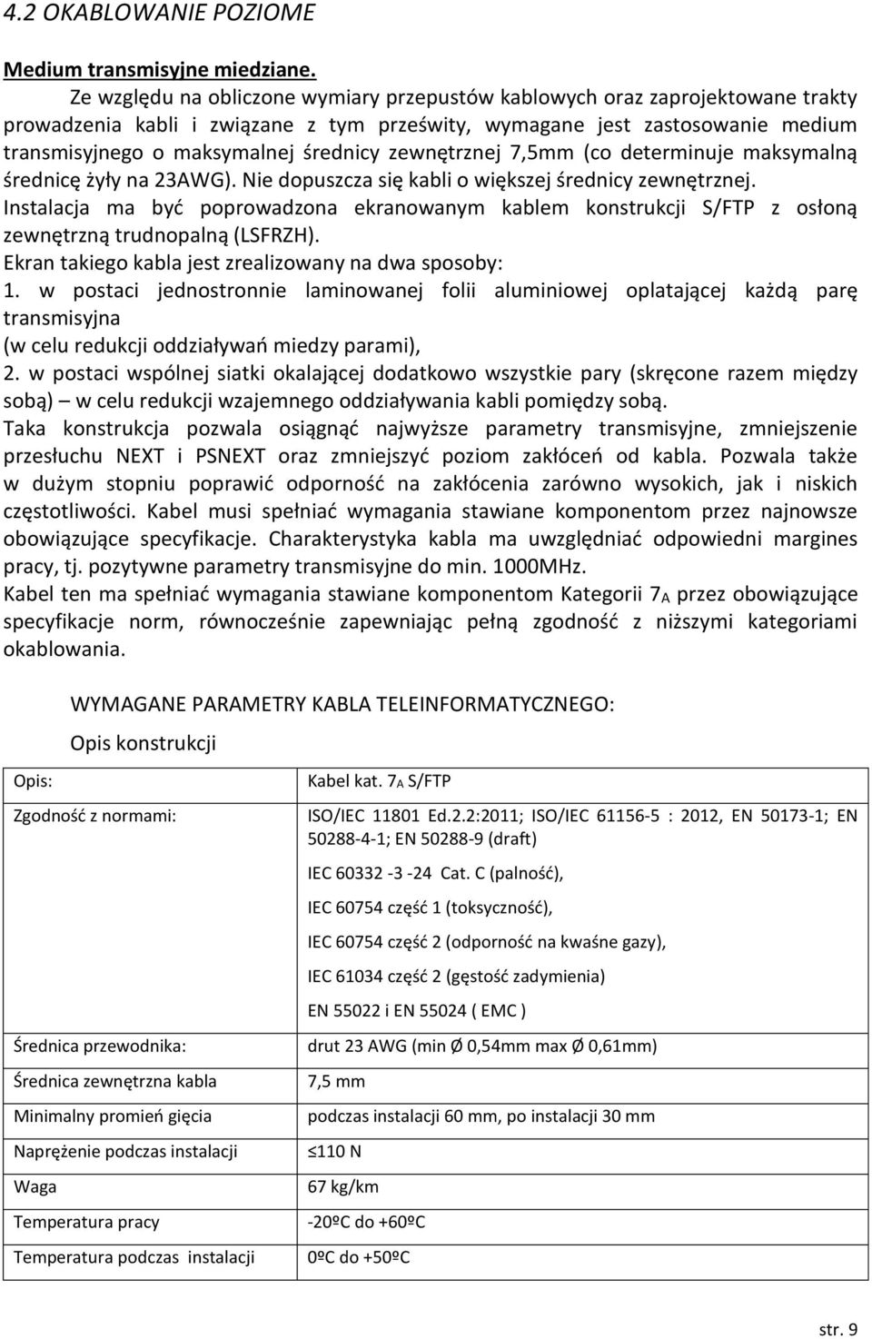 zewnętrznej 7,5mm (co determinuje maksymalną średnicę żyły na 23AWG). Nie dopuszcza się kabli o większej średnicy zewnętrznej.