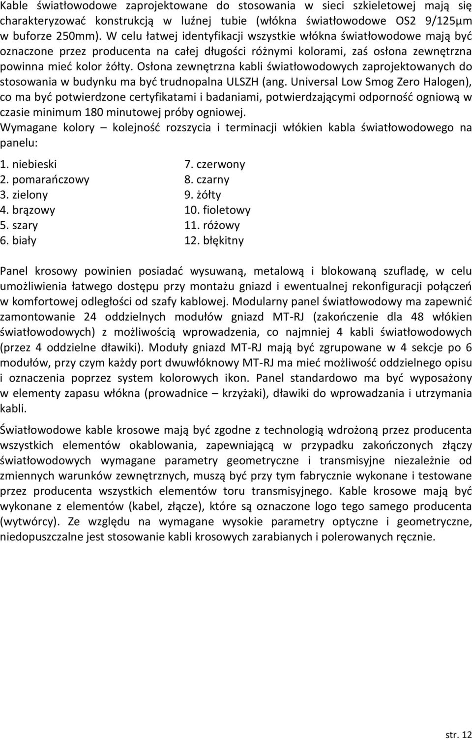 Osłona zewnętrzna kabli światłowodowych zaprojektowanych do stosowania w budynku ma być trudnopalna ULSZH (ang.