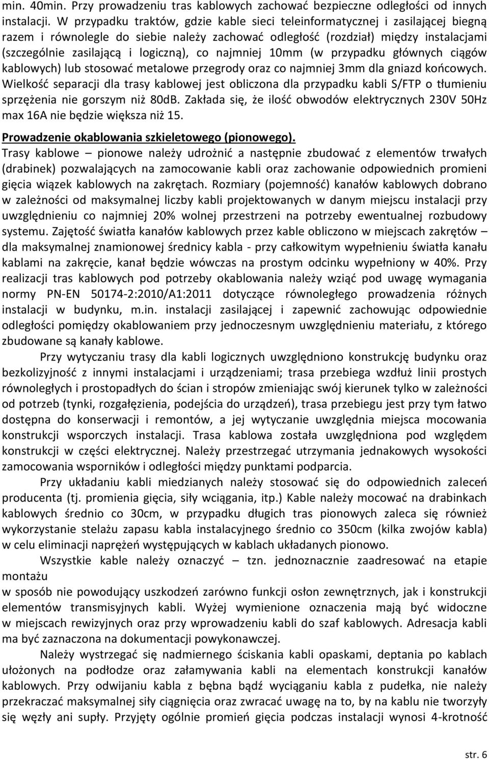 logiczną), co najmniej 10mm (w przypadku głównych ciągów kablowych) lub stosować metalowe przegrody oraz co najmniej 3mm dla gniazd końcowych.