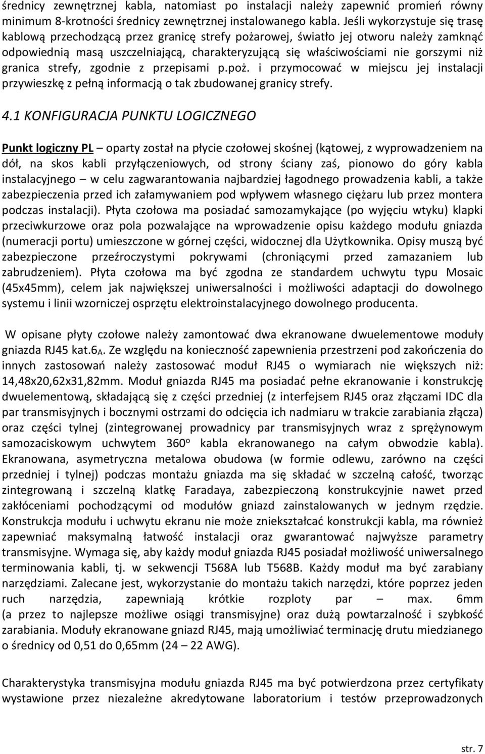 niż granica strefy, zgodnie z przepisami p.poż. i przymocować w miejscu jej instalacji przywieszkę z pełną informacją o tak zbudowanej granicy strefy. 4.