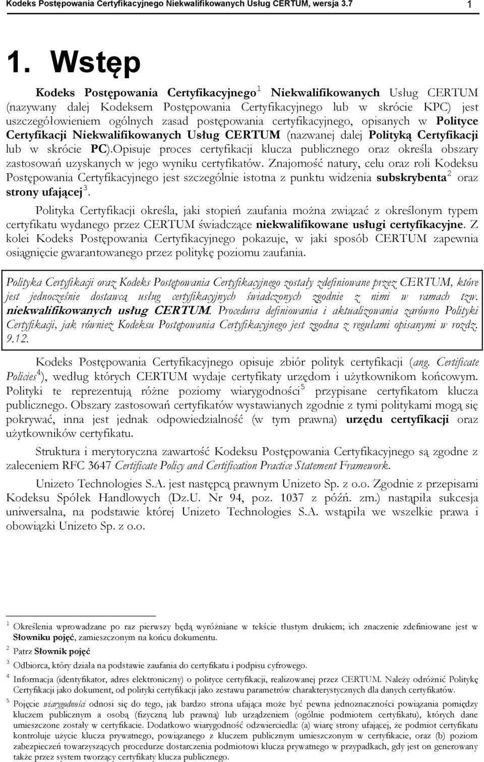 postępowania certyfikacyjnego, opisanych w Polityce Certyfikacji Niekwalifikowanych Usług CERTUM (nazwanej dalej Polityką Certyfikacji lub w skrócie PC).