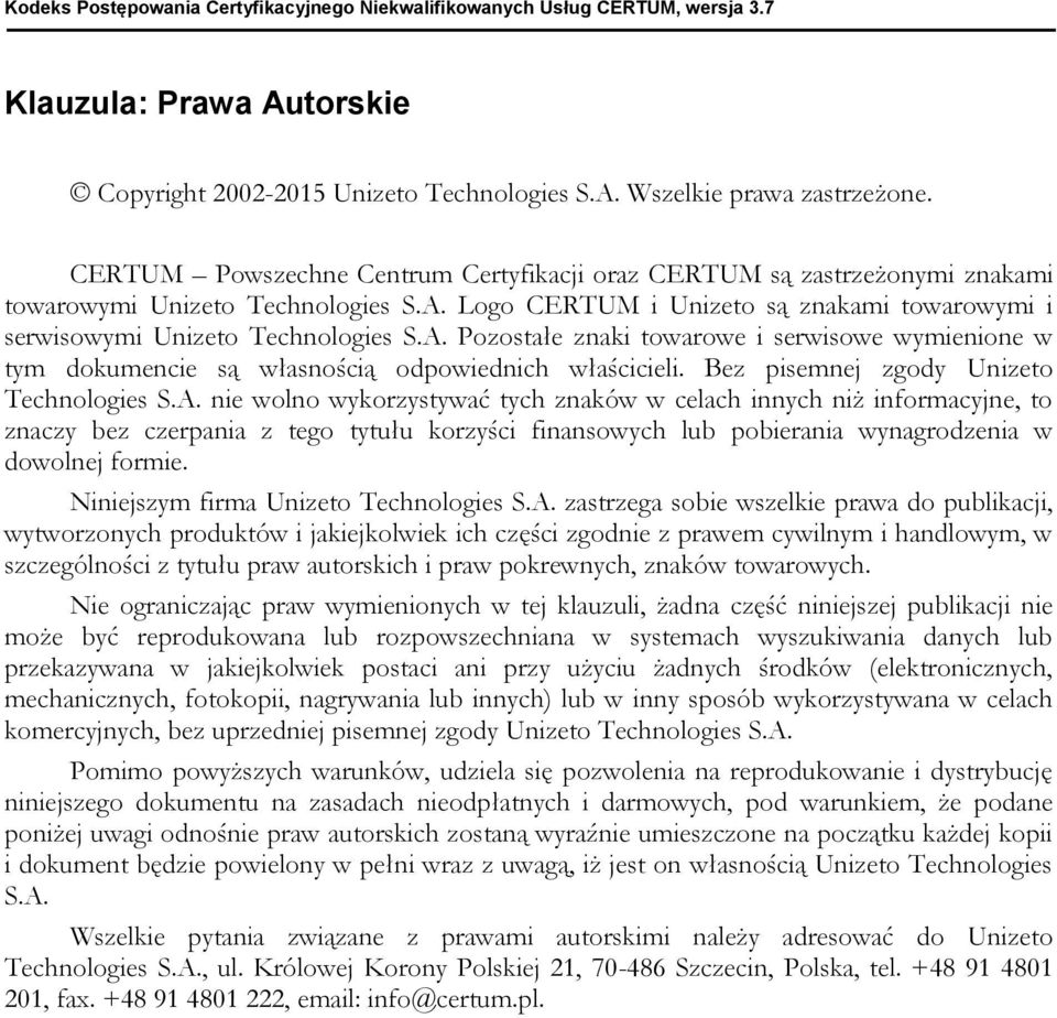 Logo CERTUM i Unizeto są znakami towarowymi i serwisowymi Unizeto Technologies S.A. Pozostałe znaki towarowe i serwisowe wymienione w tym dokumencie są własnością odpowiednich właścicieli.