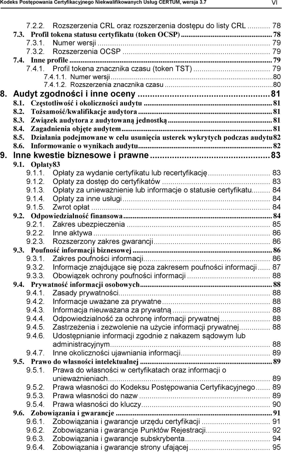 ..80 8. Audyt zgodności i inne oceny... 81 8.1. Częstotliwość i okoliczności audytu... 81 8.2. Tożsamość/kwalifikacje audytora... 81 8.3. Związek audytora z audytowaną jednostką... 81 8.4.